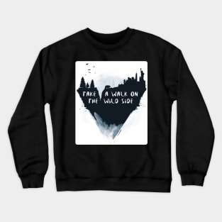 walk on the wild side Crewneck Sweatshirt